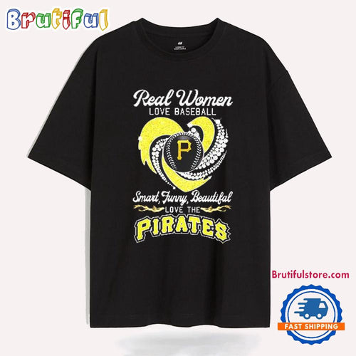 Real women love baseball smart funny beautiful love the Pirates T Shirt