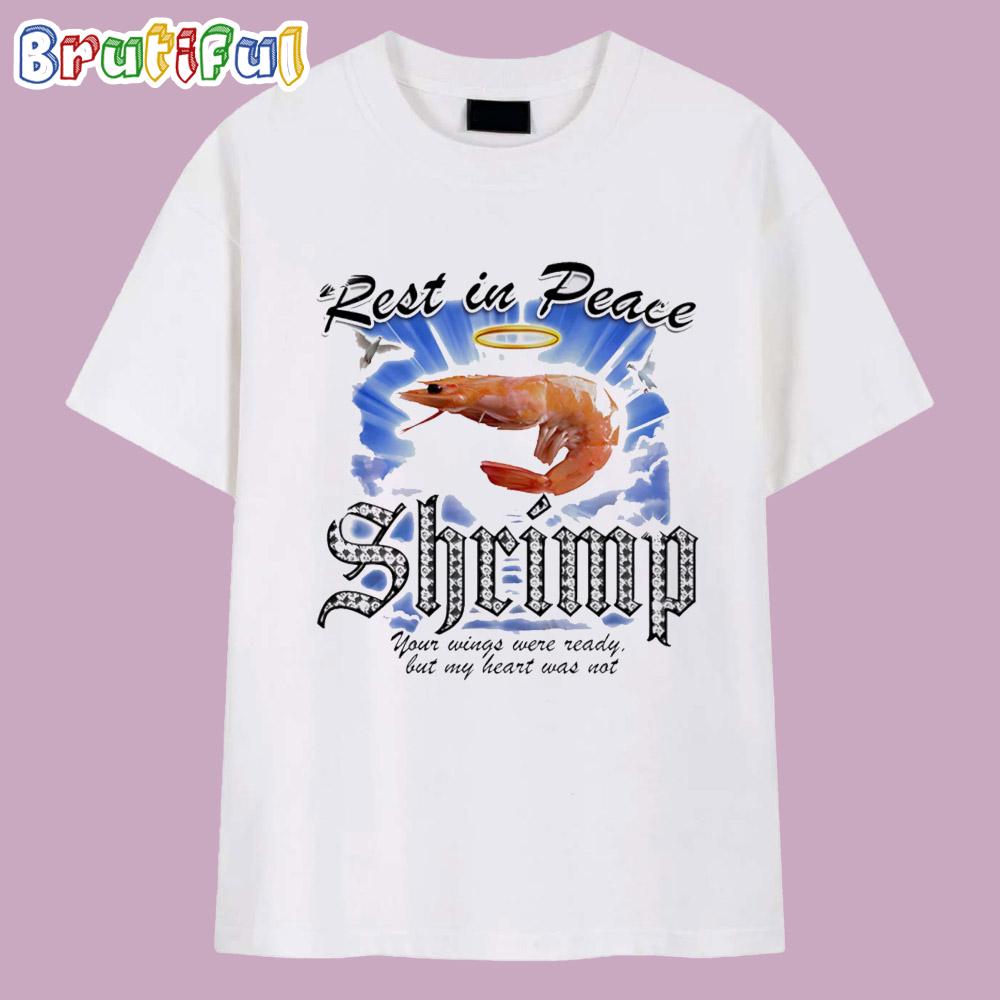 Rip Shrimp Rest in Peace Your Wings Were Ready but My Heart Was Not T Shirt