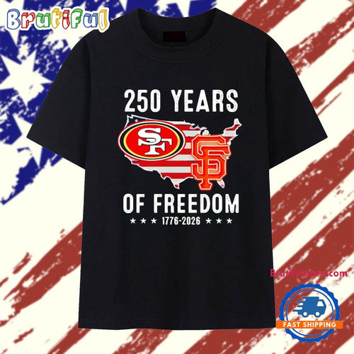 San Francisco 49ers and Giants America 250 years of freedom 1776 2026 T Shirt
