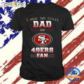 San Francisco 49ers I Have Two Titles Dad Father’s Day Gift Unisex T Shirt