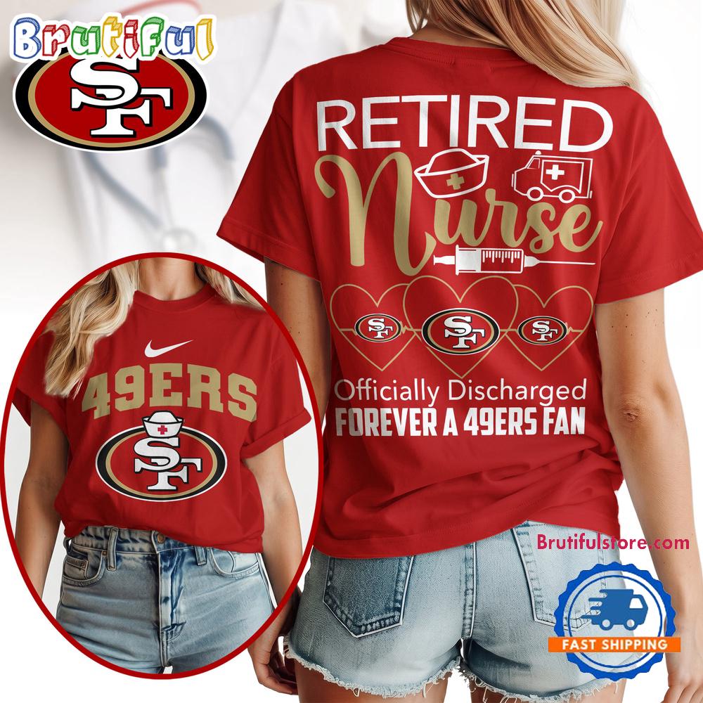 San Francisco 49ers NFL Retired Nurse Officially Discharged 3D Shirt
