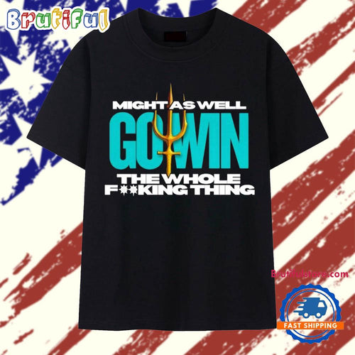 Seattle Mariners Big Dumper Might as Well Go Win the Whole Thing Trident T Shirt