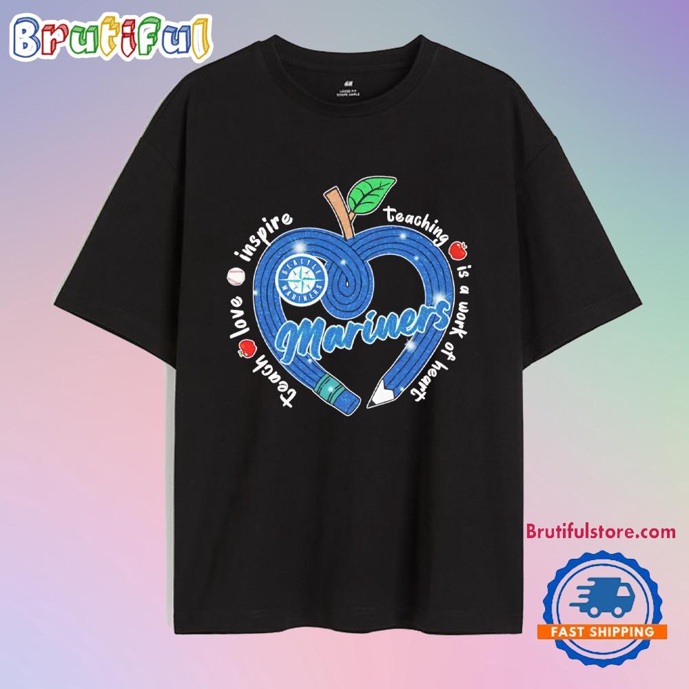 Seattle Mariners Teach Love Inspire Teaching is a Work to Heart Apple T Shirt