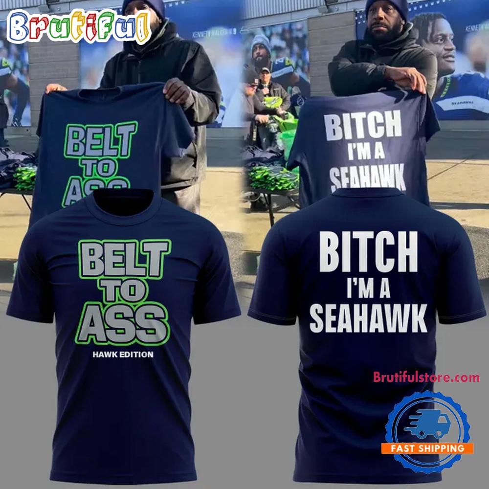 Seattle Seahawks Belt to Ass Bitch I’m A Seahawks Limited Edition Hoodie T-Shirt