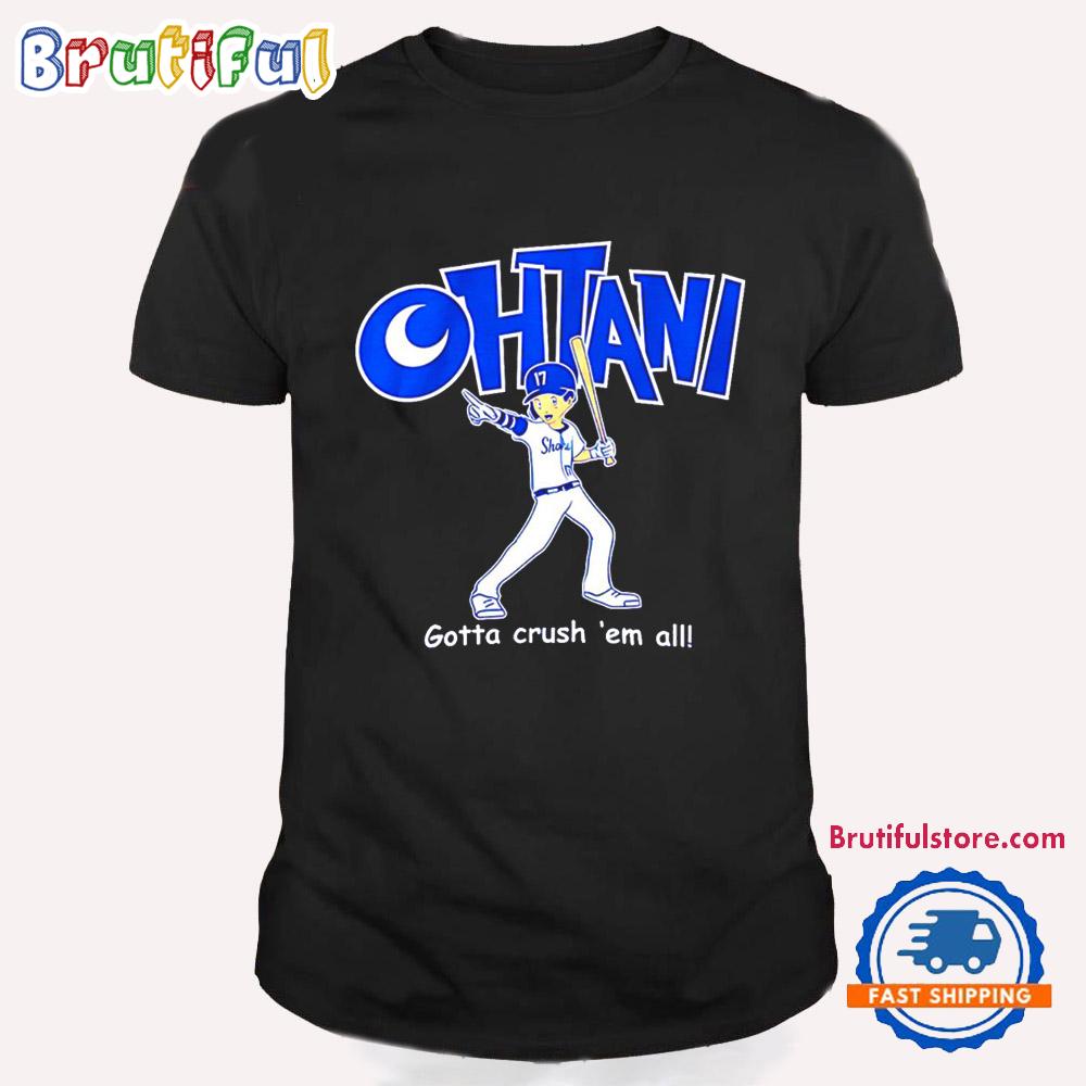 Shohei Ohtani Gotta Crush ‘Em All LA Dodgers T Shirt