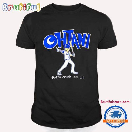 Shohei Ohtani Gotta Crush ‘Em All LA Dodgers T Shirt