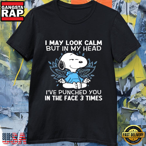 Snoopy I May Look Calm But in My Head I’ve Punched You in the Face 3 Times T-Shirt