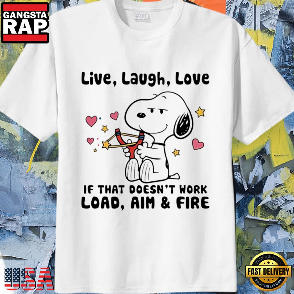 Snoopy Live Laugh Love If That Doesn’t Work Load Aim Fire Meme T-Shirt
