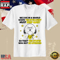 Snoopy Quote We Live in a World Where the Intelligent Must Keep Quiet T-Shirt