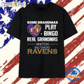 Some Grandmas Play Bingo Real Grandmas Watch Baltimore Ravens 2026 Premium T Shirts