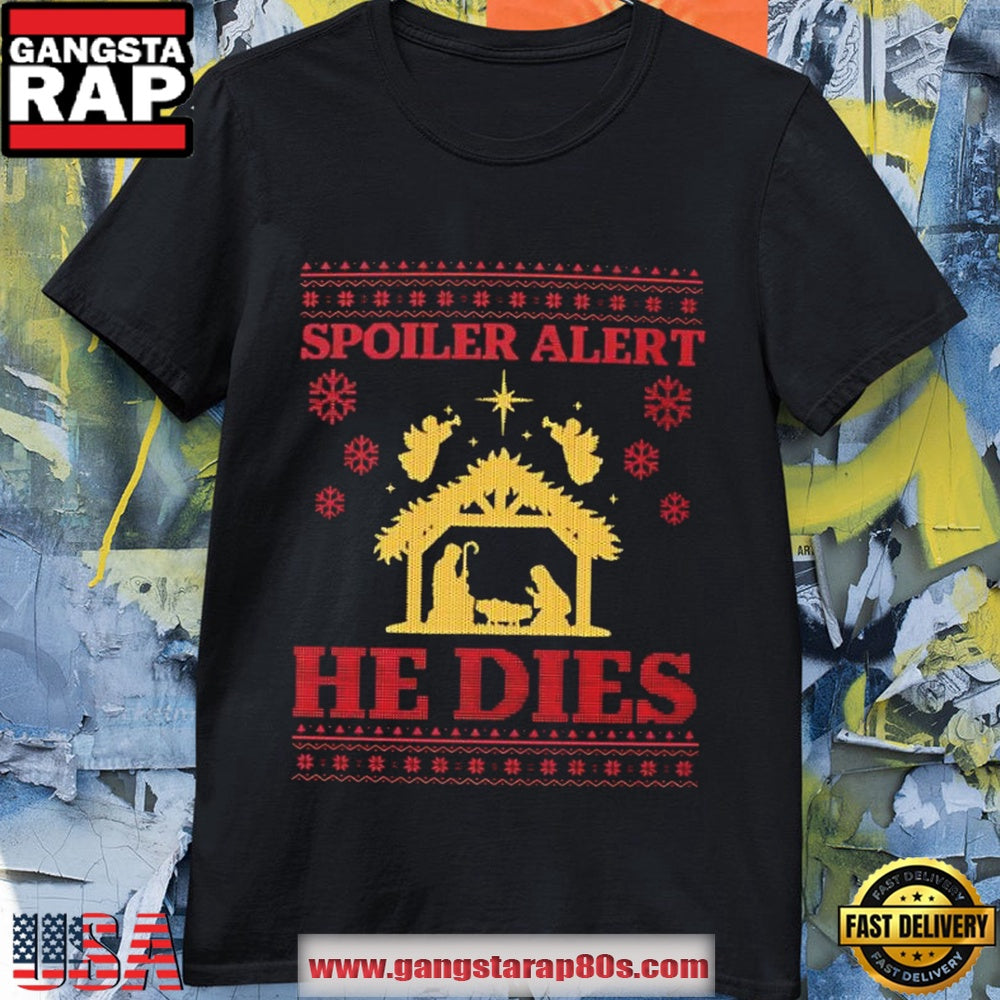Spoiler Alert He Dies Christmas T Shirt
