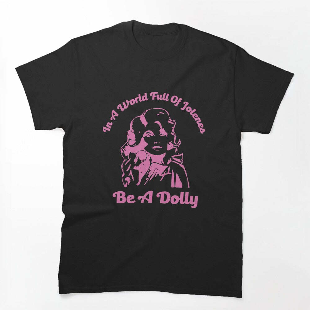 In A World Full Of Jolenes Be A Dolly Shirt