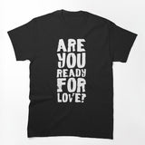 Are You Ready For Love White Shirt
