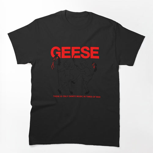 Geese There Is Only Dance Music In Times Of War Funny Shirt