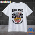 Super Bowl 2025 More Like Snack Bowl T Shirt