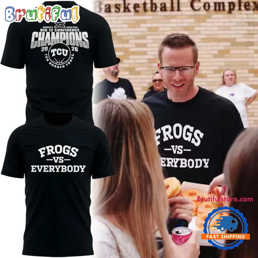 TCU Horned Frogs 2026 Coach Mark Campbell Frogs Vs Everybody Big 12 Conference Champions Hoodie T-Shirt