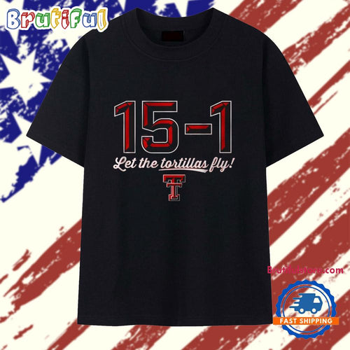 Texas Tech Red Raiders 15-1 Let The Tortillas Fly T Shirt