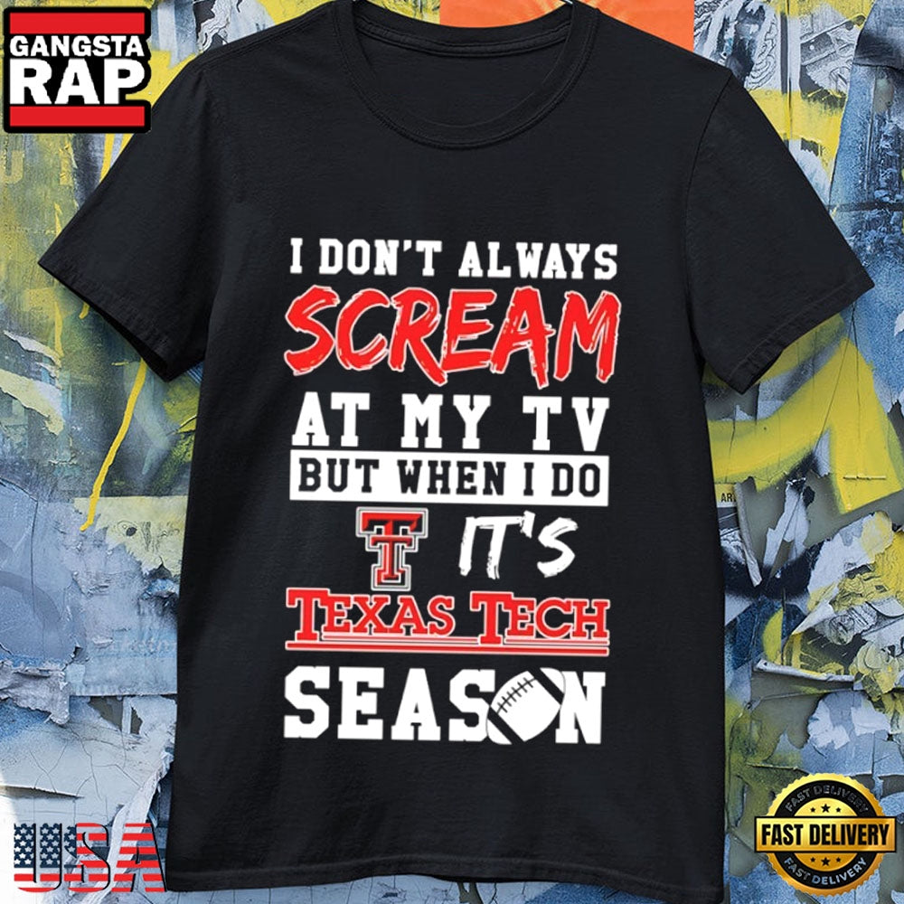 Texas Tech Red Raiders Season 2026 I Don’t Always Scream at My TV T-Shirt