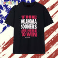 The Oklahoma Sooners are here to Win T Shirt