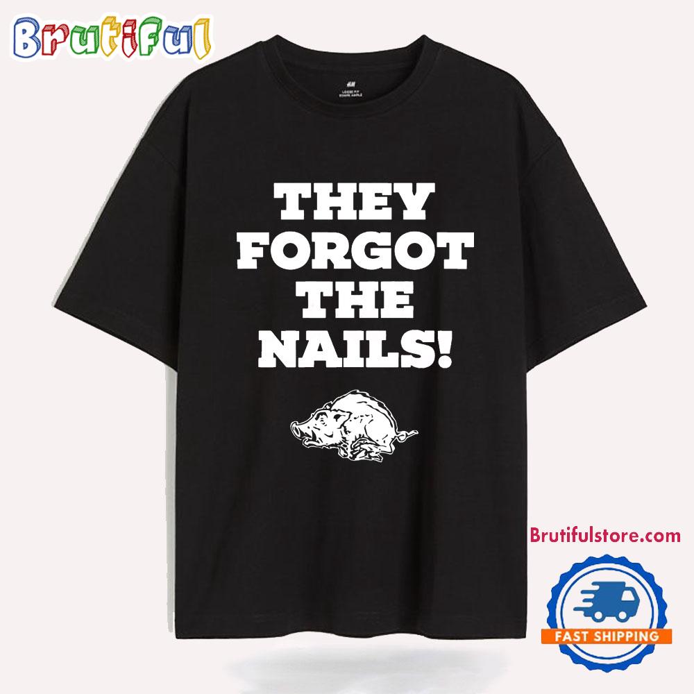They Forgot The Nails Arkansas Razorbacks T Shirt