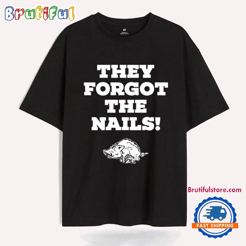 They Forgot The Nails Arkansas Razorbacks T Shirt