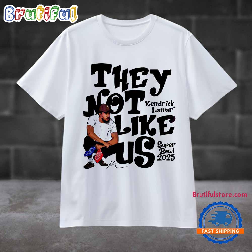 They Not Like Us Super Bowl 2025 Kendrick Lamar T Shirt