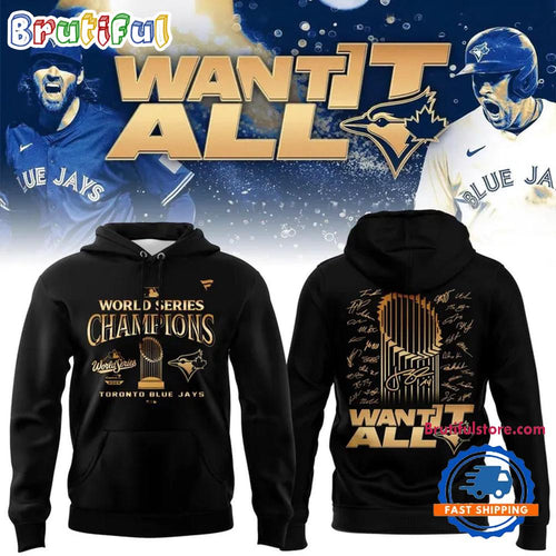 Toronto Blue Jays World Series Champions 2025 Want It All Hoodie T-Shirt