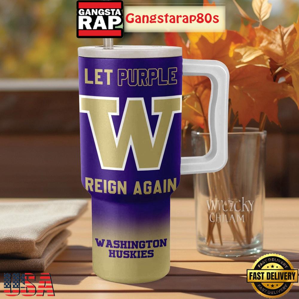 Washington Huskies Let Purple Reign Again Tumbler Cup 40oz