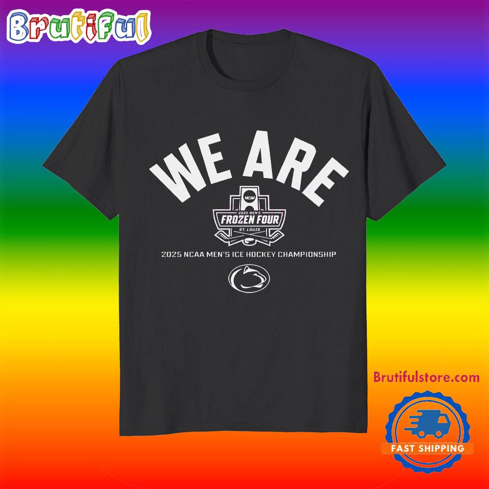 We Are 2025 Frozen Four Penn State Nittany Lions T Shirt