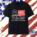 We The People 250 years of freedom USA Flag T Shirt
