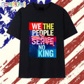 We The People Serve No King T Shirt