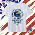 What Are You Doing To Beat Ohio State Today Go Blue Michigan Wolverines The Game Rivalry T Shirt