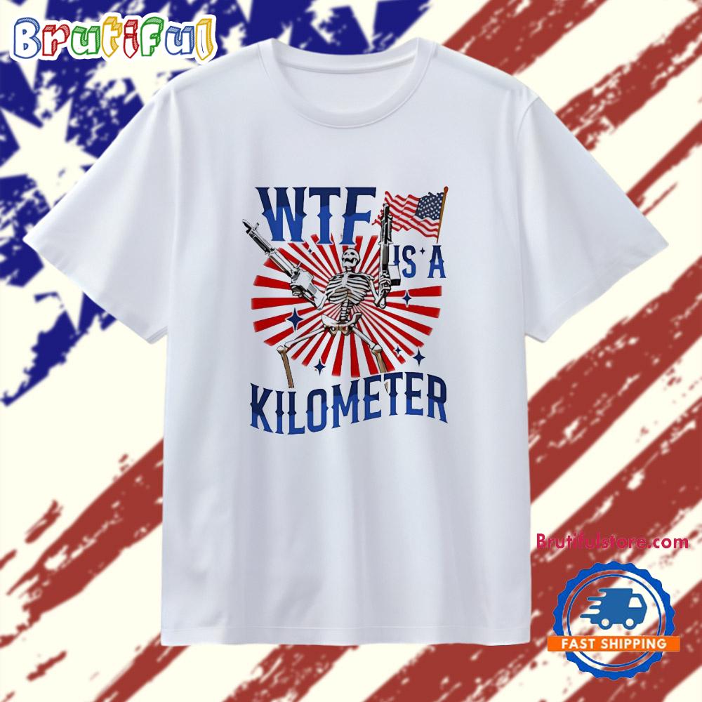 WTF Is A Kilometer skeleton gun T Shirt
