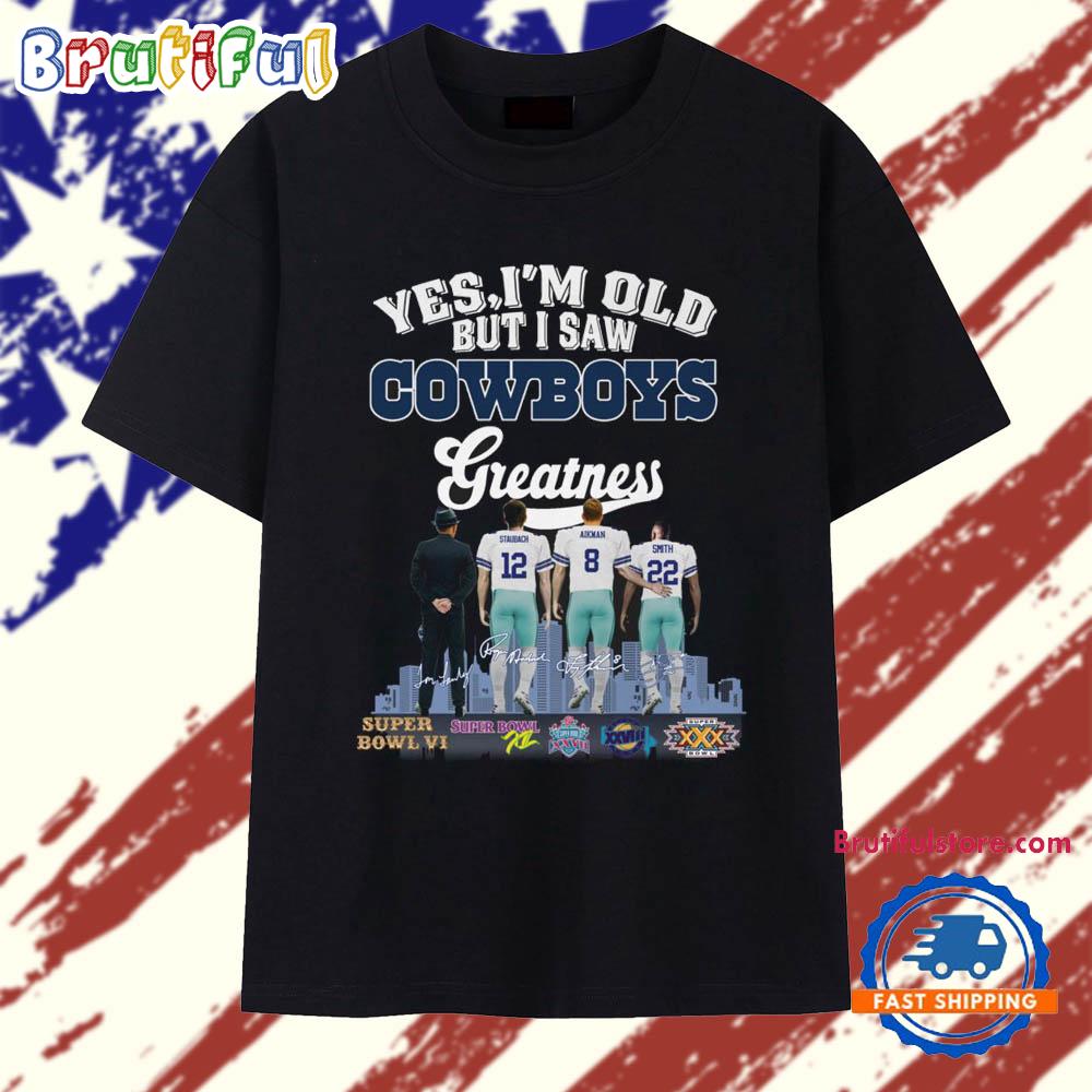 Yes I Am Old But I Saw Greatness DALLAS COWBOYS 2025 Signature T Shirt
