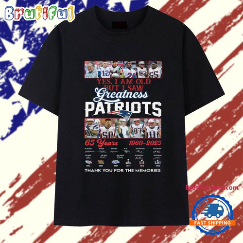 Yes I Am Old But I Saw Greatness Patriots 65 Years 1960-2025 T Shirt