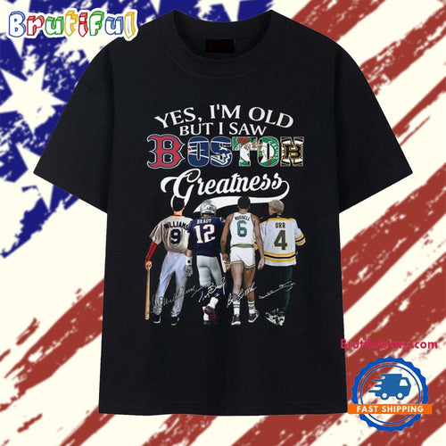 Yes, I’m Old But I Saw Boston Sport Team Greatness 2026 Vintage T Shirt