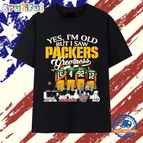 Yes I’m old but I saw Green Bay Packers Greatness signature T Shirt