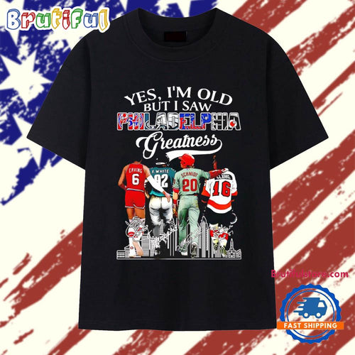 Yes I’m Old but I Saw Philadelphia Greatness Signatures T Shirt