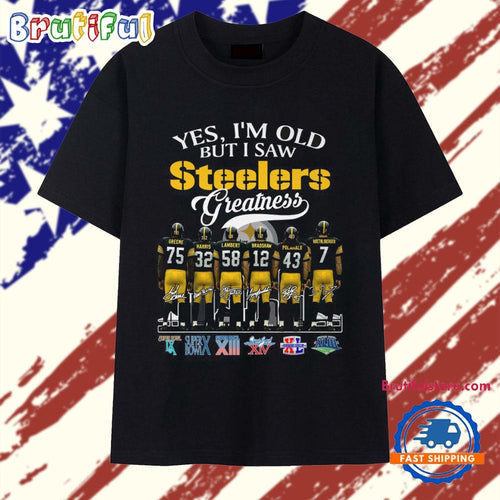 Yes I’m Old But I Saw Steelers Greatness 2025 Vintage T Shirt