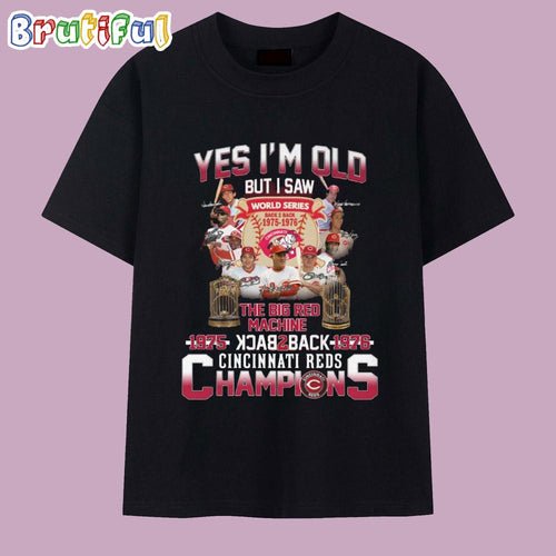 Yes I’m Old But I Saw The Big Red Machine Back to Back Cincinati Reds Champions T Shirt